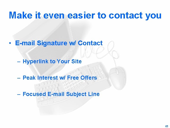 Make it even easier to contact you • E-mail Signature w/ Contact – Hyperlink