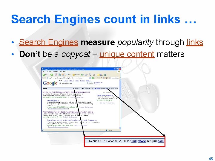 Search Engines count in links … • Search Engines measure popularity through links •