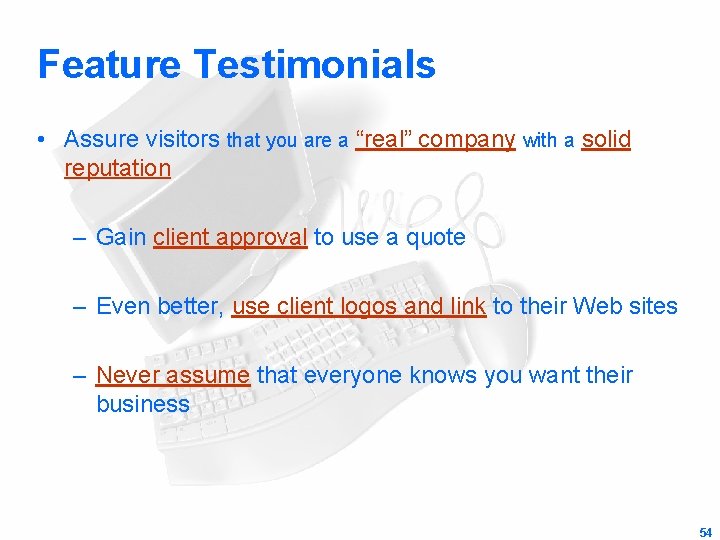 Feature Testimonials • Assure visitors that you are a “real” company with a solid
