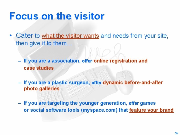 Focus on the visitor • Cater to what the visitor wants and needs from