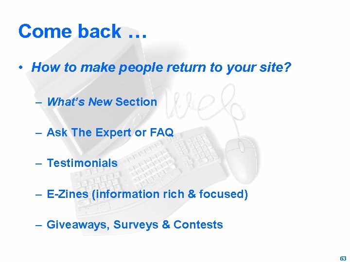 Come back … • How to make people return to your site? – What’s