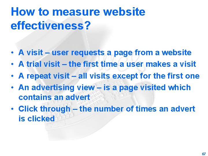 How to measure website effectiveness? • • A visit – user requests a page