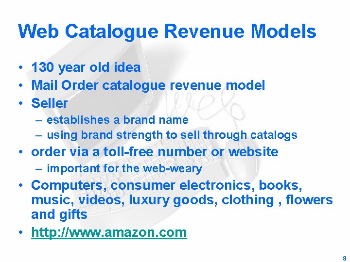 Web Catalogue Revenue Models • 130 year old idea • Mail Order catalogue revenue