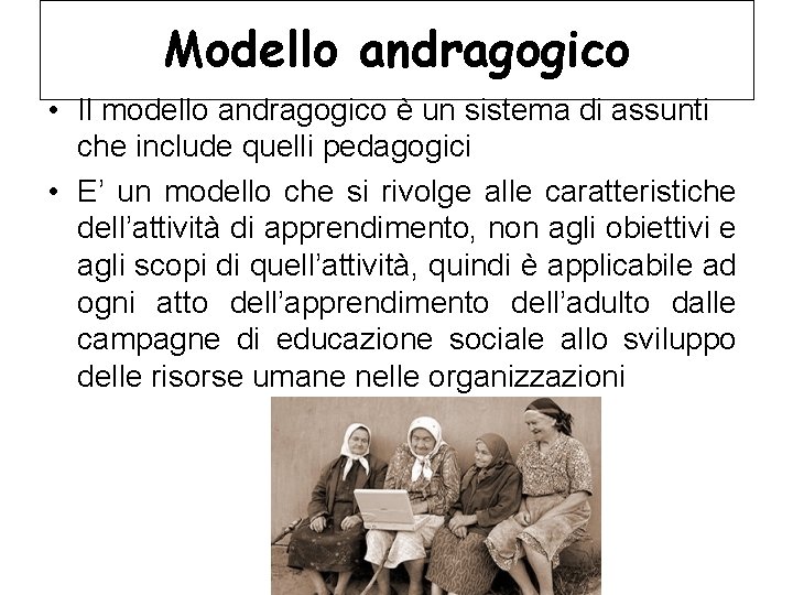 Modello andragogico • Il modello andragogico è un sistema di assunti che include quelli