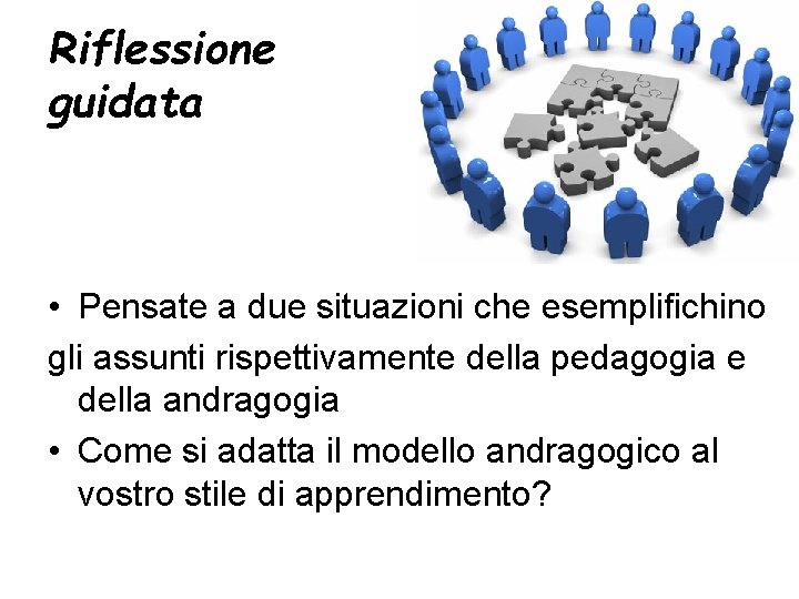 Riflessione guidata • Pensate a due situazioni che esemplifichino gli assunti rispettivamente della pedagogia
