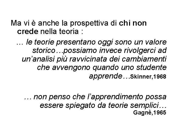 Ma vi è anche la prospettiva di chi non crede nella teoria : …