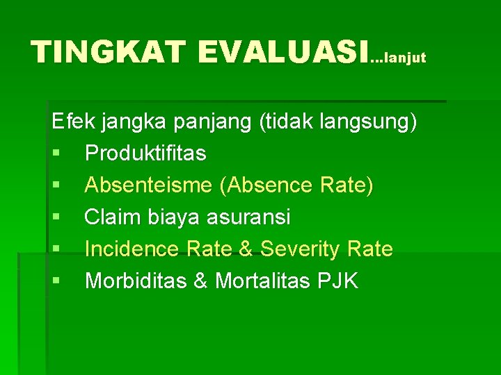 TINGKAT EVALUASI…lanjut Efek jangka panjang (tidak langsung) § Produktifitas § Absenteisme (Absence Rate) § TINGKAT EVALUASI…lanjut Efek jangka panjang (tidak langsung) § Produktifitas § Absenteisme (Absence Rate) §