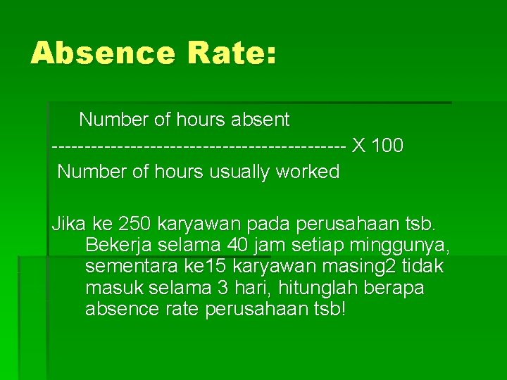 Absence Rate: Number of hours absent ----------------------- X 100 Number of hours usually worked Absence Rate: Number of hours absent ----------------------- X 100 Number of hours usually worked