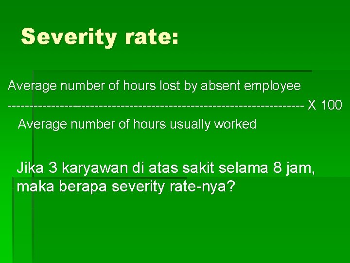 Severity rate: Average number of hours lost by absent employee ---------------------------------- X 100 Average