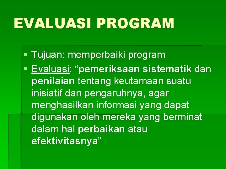 EVALUASI PROGRAM § Tujuan: memperbaiki program § Evaluasi: “pemeriksaan sistematik dan penilaian tentang keutamaan