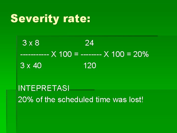 Severity rate: 3 x 8 24 ------ X 100 = 20% 3 x 40 Severity rate: 3 x 8 24 ------ X 100 = 20% 3 x 40
