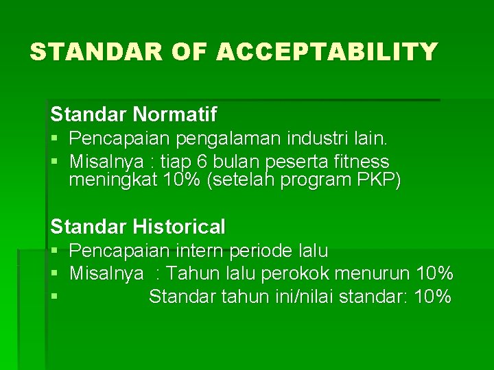 STANDAR OF ACCEPTABILITY Standar Normatif § Pencapaian pengalaman industri lain. § Misalnya : tiap STANDAR OF ACCEPTABILITY Standar Normatif § Pencapaian pengalaman industri lain. § Misalnya : tiap