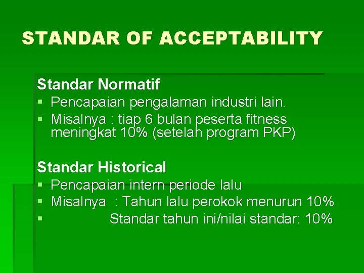 STANDAR OF ACCEPTABILITY Standar Normatif § Pencapaian pengalaman industri lain. § Misalnya : tiap