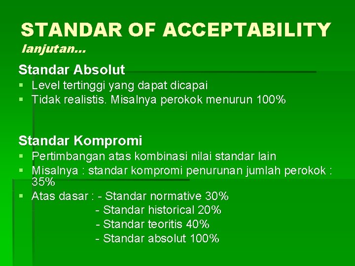 STANDAR OF ACCEPTABILITY lanjutan… Standar Absolut § Level tertinggi yang dapat dicapai § Tidak STANDAR OF ACCEPTABILITY lanjutan… Standar Absolut § Level tertinggi yang dapat dicapai § Tidak