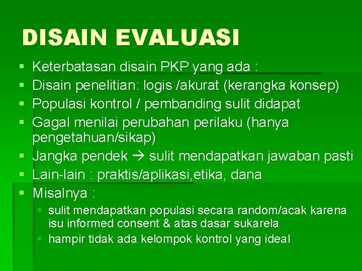 DISAIN EVALUASI § § Keterbatasan disain PKP yang ada : Disain penelitian: logis /akurat DISAIN EVALUASI § § Keterbatasan disain PKP yang ada : Disain penelitian: logis /akurat