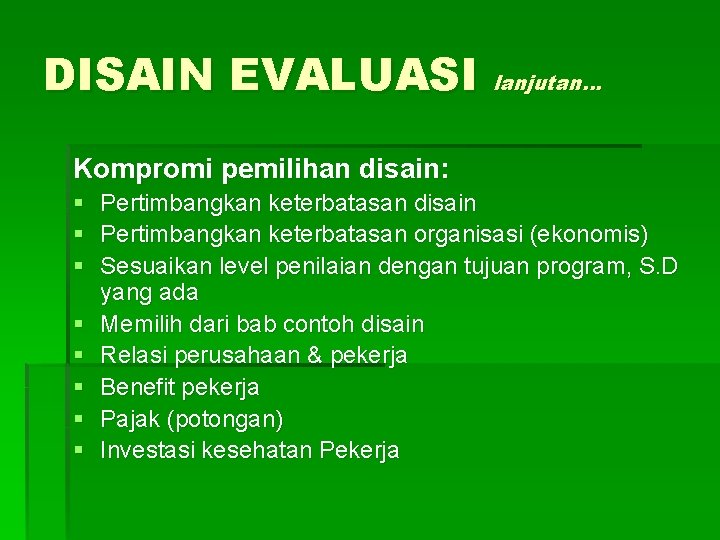 DISAIN EVALUASI lanjutan… Kompromi pemilihan disain: § Pertimbangkan keterbatasan disain § Pertimbangkan keterbatasan organisasi