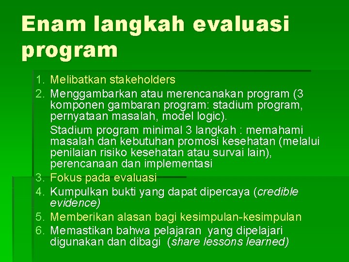 Enam langkah evaluasi program 1. Melibatkan stakeholders 2. Menggambarkan atau merencanakan program (3 komponen Enam langkah evaluasi program 1. Melibatkan stakeholders 2. Menggambarkan atau merencanakan program (3 komponen
