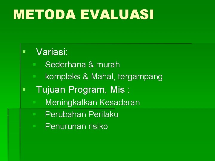 METODA EVALUASI § Variasi: § Sederhana & murah § kompleks & Mahal, tergampang § METODA EVALUASI § Variasi: § Sederhana & murah § kompleks & Mahal, tergampang §
