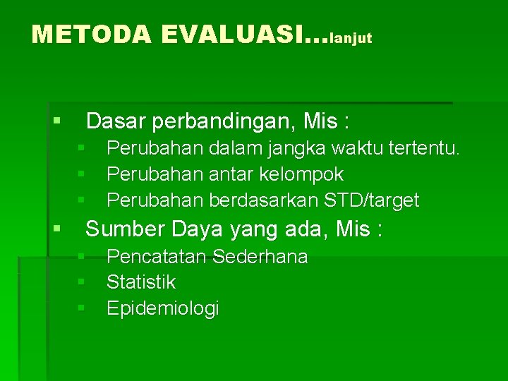 METODA EVALUASI. . . lanjut § Dasar perbandingan, Mis : § Perubahan dalam jangka