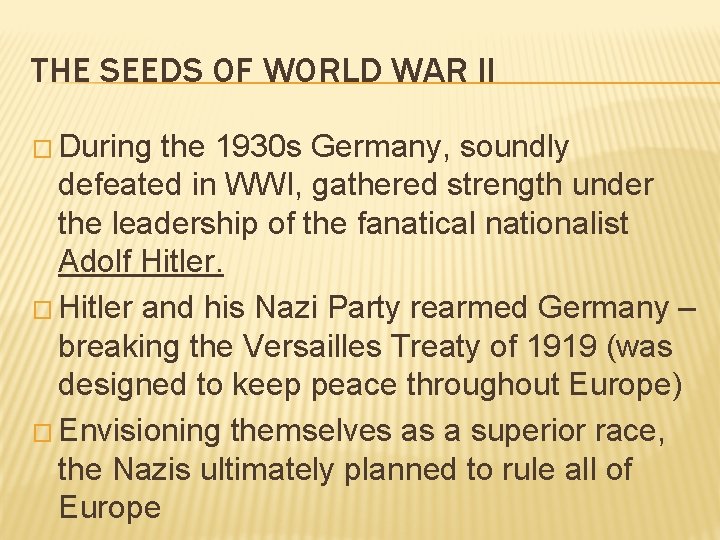 THE SEEDS OF WORLD WAR II � During the 1930 s Germany, soundly defeated