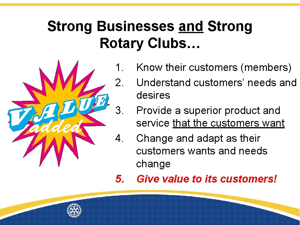 Strong Businesses and Strong Rotary Clubs… 1. 2. 3. 4. 5. Know their customers