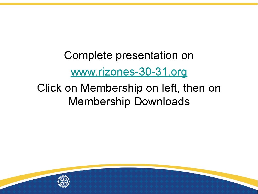 Complete presentation on www. rizones-30 -31. org Click on Membership on left, then on