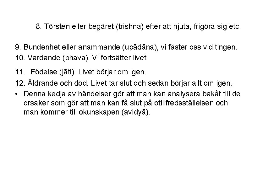 8. Törsten eller begäret (trishna) efter att njuta, frigöra sig etc. 9. Bundenhet eller