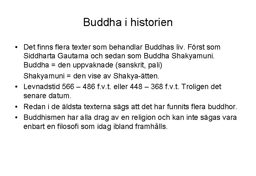 Buddha i historien • Det finns flera texter som behandlar Buddhas liv. Först som