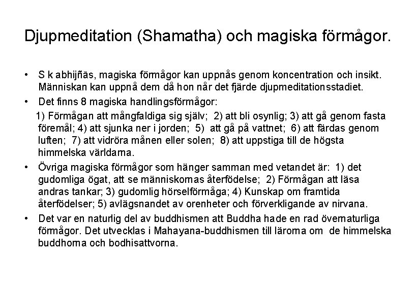 Djupmeditation (Shamatha) och magiska förmågor. • S k abhijñās, magiska förmågor kan uppnås genom