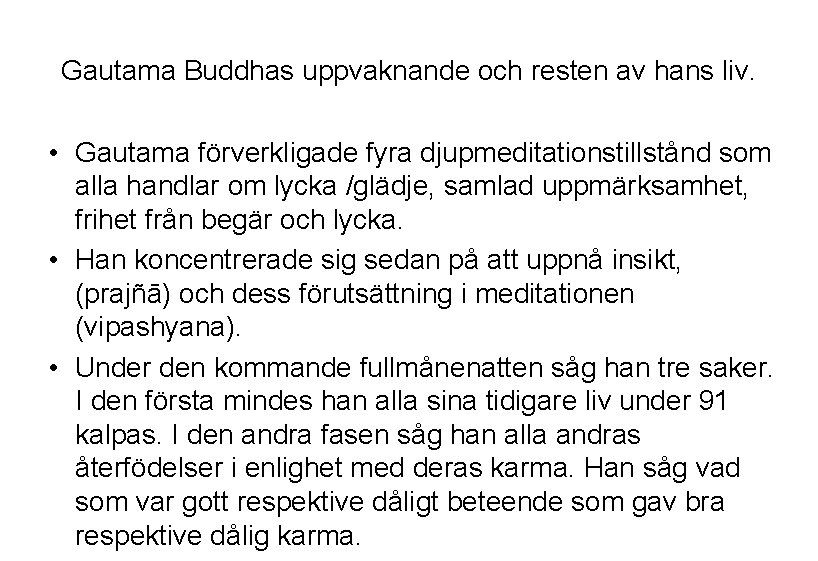 Gautama Buddhas uppvaknande och resten av hans liv. • Gautama förverkligade fyra djupmeditationstillstånd som