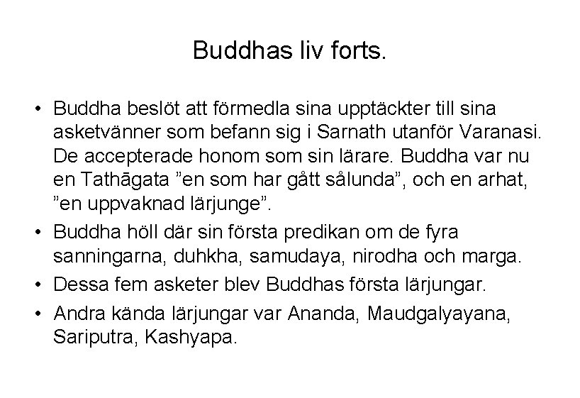 Buddhas liv forts. • Buddha beslöt att förmedla sina upptäckter till sina asketvänner som