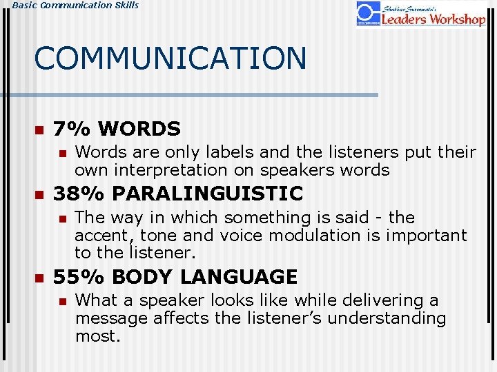 Basic Communication Skills COMMUNICATION n 7% WORDS n n 38% PARALINGUISTIC n n Words