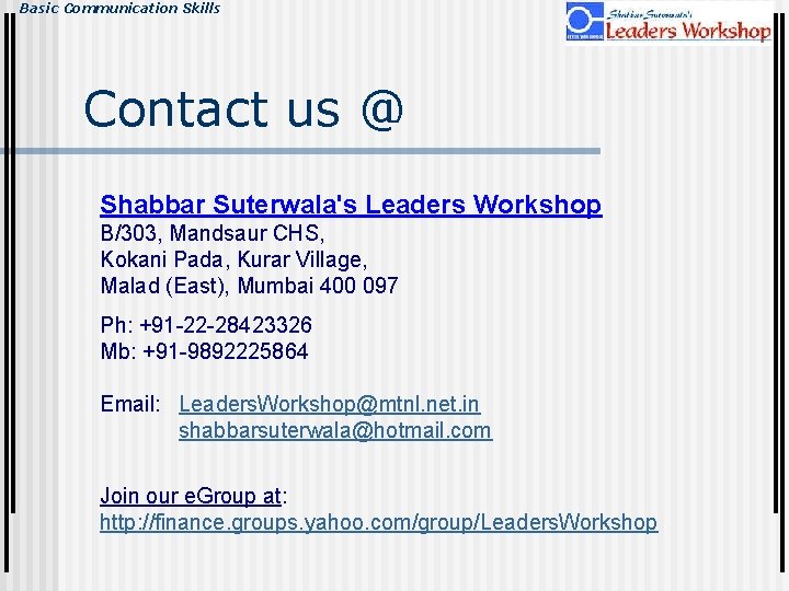 Basic Communication Skills Contact us @ Shabbar Suterwala's Leaders Workshop B/303, Mandsaur CHS, Kokani