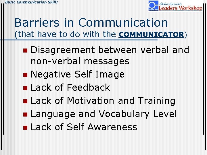 Basic Communication Skills Barriers in Communication (that have to do with the COMMUNICATOR) Disagreement