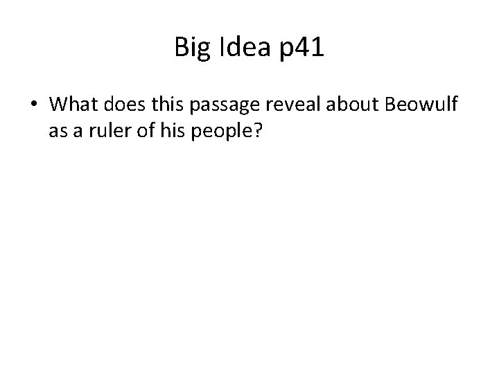 Big Idea p 41 • What does this passage reveal about Beowulf as a