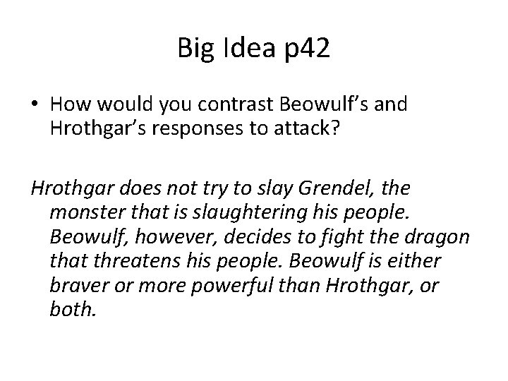 Big Idea p 42 • How would you contrast Beowulf’s and Hrothgar’s responses to