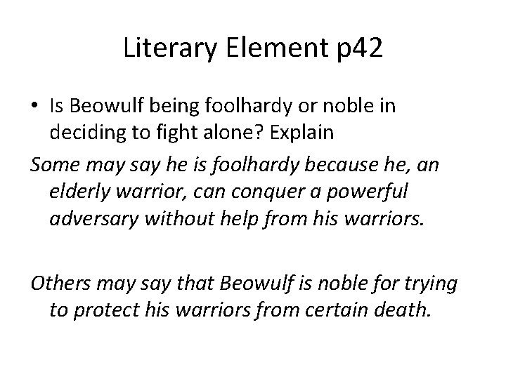 Literary Element p 42 • Is Beowulf being foolhardy or noble in deciding to
