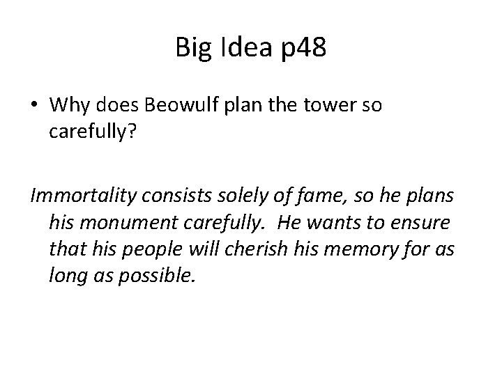 Big Idea p 48 • Why does Beowulf plan the tower so carefully? Immortality