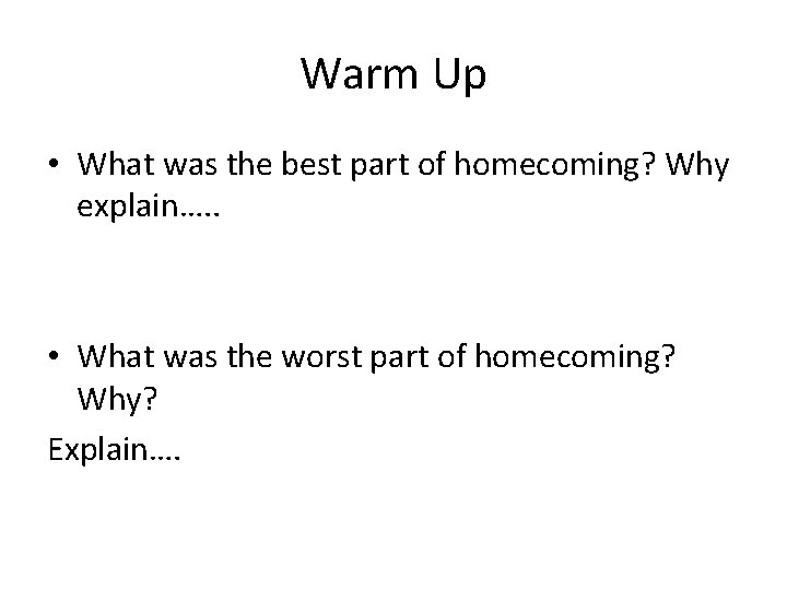 Warm Up • What was the best part of homecoming? Why explain…. . •