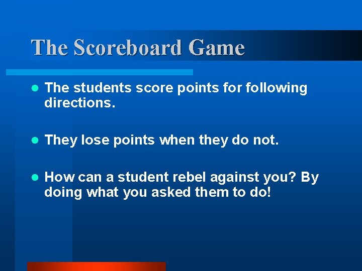 The Scoreboard Game l The students score points for following directions. l They lose