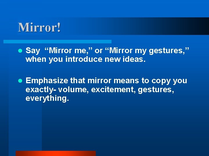Mirror! l Say “Mirror me, ” or “Mirror my gestures, ” when you introduce