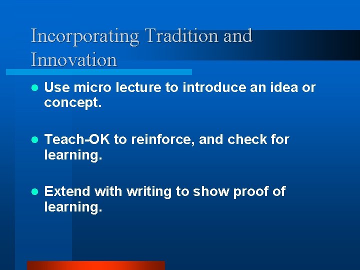 Incorporating Tradition and Innovation l Use micro lecture to introduce an idea or concept.