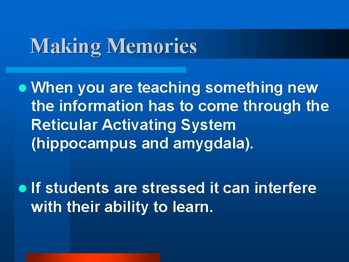 Making Memories l When you are teaching something new the information has to come