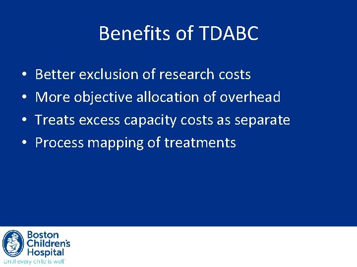 Benefits of TDABC • • Better exclusion of research costs More objective allocation of