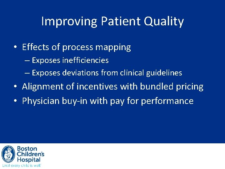 Improving Patient Quality • Effects of process mapping – Exposes inefficiencies – Exposes deviations