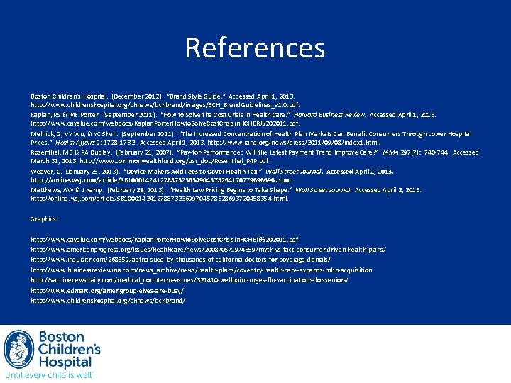 References Boston Children’s Hospital. (December 2012). “Brand Style Guide. ” Accessed April 1, 2013.