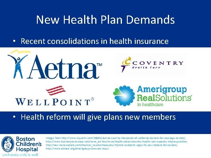 New Health Plan Demands • Recent consolidations in health insurance • Health reform will