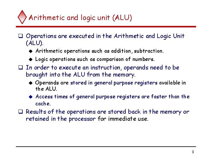 Arithmetic and logic unit (ALU) q Operations are executed in the Arithmetic and Logic