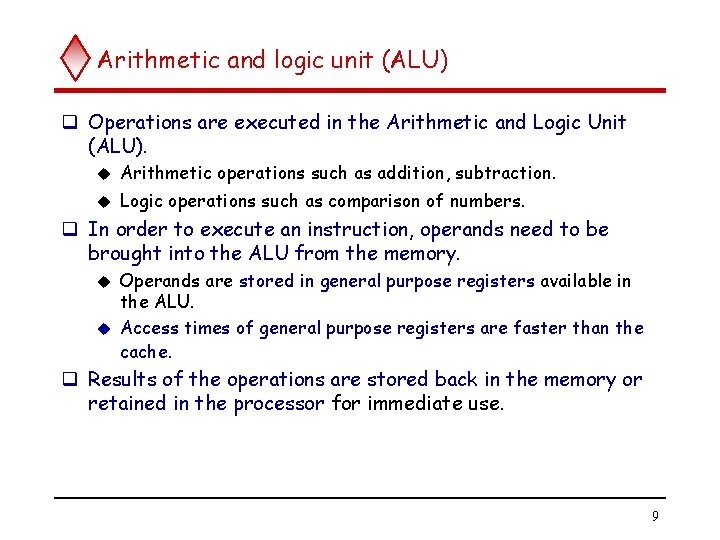 Arithmetic and logic unit (ALU) q Operations are executed in the Arithmetic and Logic Arithmetic and logic unit (ALU) q Operations are executed in the Arithmetic and Logic