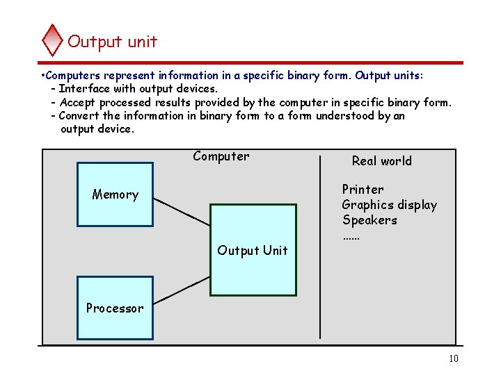 Output unit • Computers represent information in a specific binary form. Output units: -